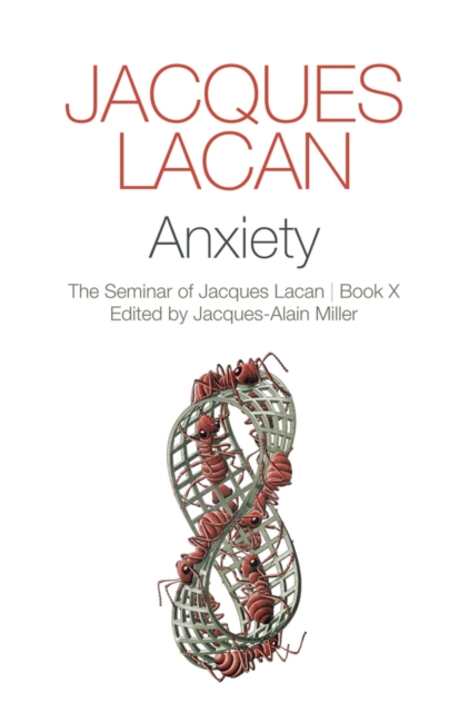 Anxiety – The Seminar of Jacques Lacan, Book X Lacan Hardback Polity Press