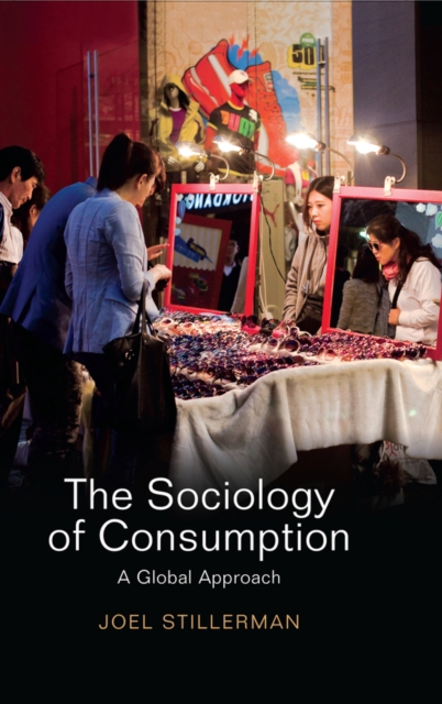 The Sociology of Consumption – A Global Approach Stillerman Hardback