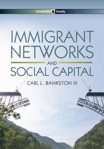 Immigrant Networks and Social Capital Bankston Hardback Polity Press