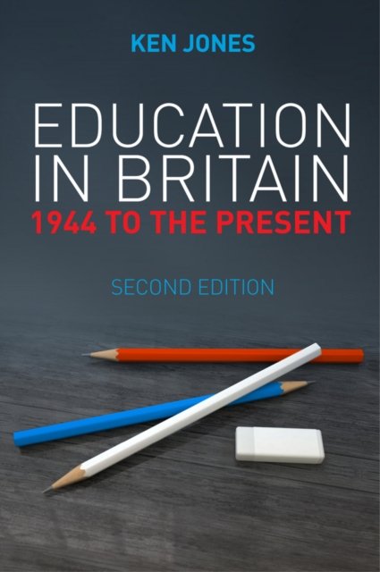 Education in Britain – 1944 to the Present 2e Jones Paperback Polity Press