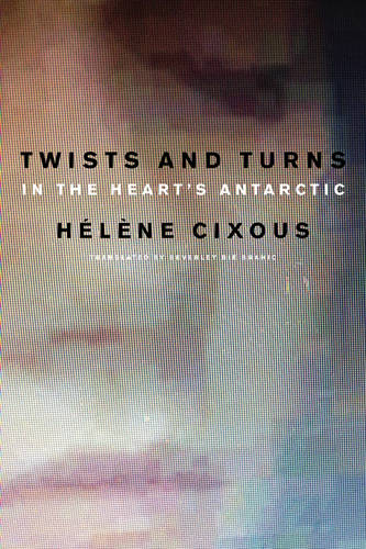 Twists and Turns in the Heart′s Antarctic Cixous Paperback Polity Press