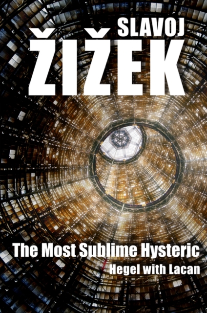 The Most Sublime Hysteric – Hegel with Lacan Zizek Hardback Polity Press
