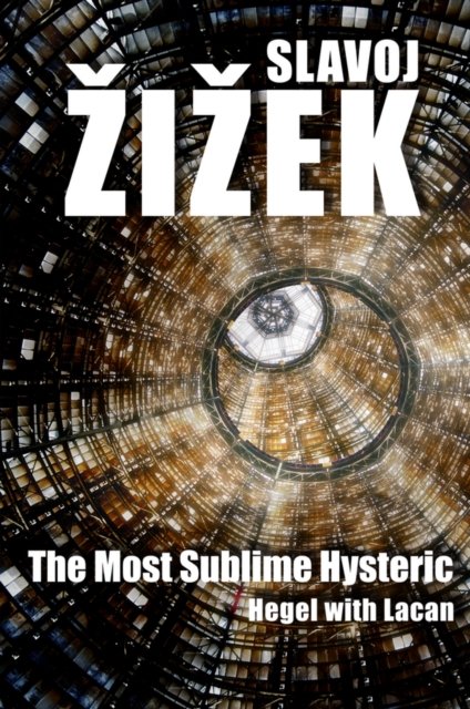 The Most Sublime Hysteric – Hegel with Lacan Zizek Paperback Polity Press
