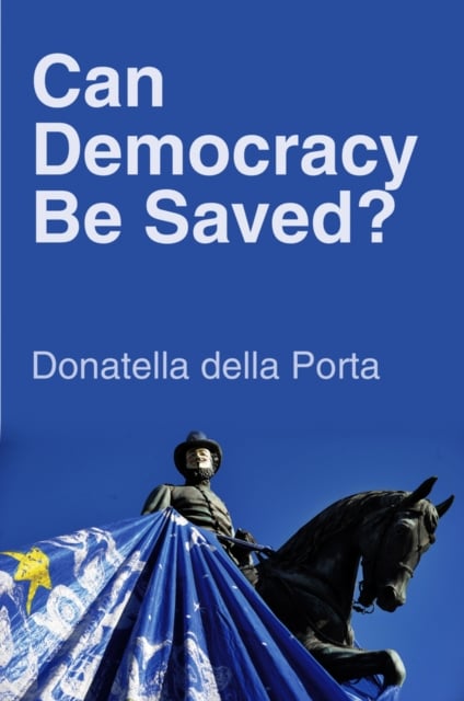 Can Democracy Be Saved? – Participation, Deliberation and Social Movements della