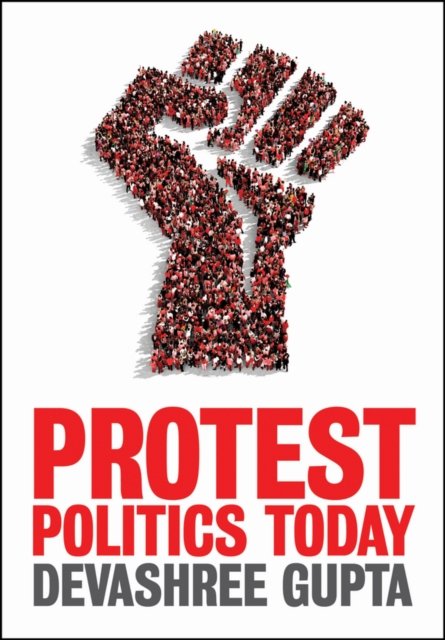 Protest Politics Today Gupta Hardback Polity Press 9780745671147