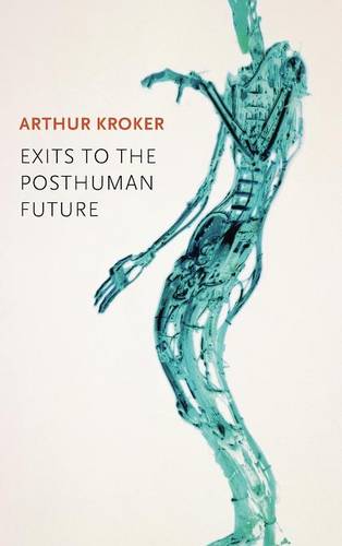 Exits to the Posthuman Future Kroker Hardback Polity Press 9780745671628