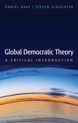 Global Democratic Theory – A Critical Theory Bray Paperback Polity Press