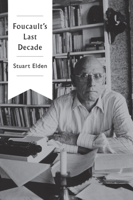 Foucault′s Last Decade Elden Paperback Polity Press 9780745683928