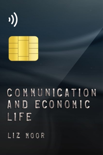 Communication and Economic Life Moor Hardback Polity Press 9780745687018