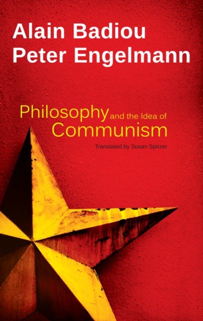 Philosophy and the Idea of Communism – Alain Badiou in conversation with Peter …