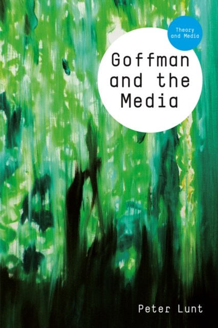 Goffman and the Media Lunt Hardback Polity Press 9780745688886