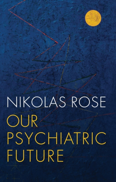 Our Psychiatric Future Rose Paperback Polity Press 9780745689128