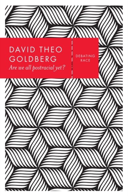Are We All Postracial Yet? Goldberg Hardback Polity Press 9780745689715