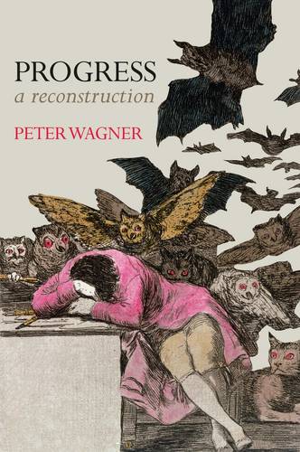 Progress – A Reconstruction Wagner Hardback Polity Press 9780745690995