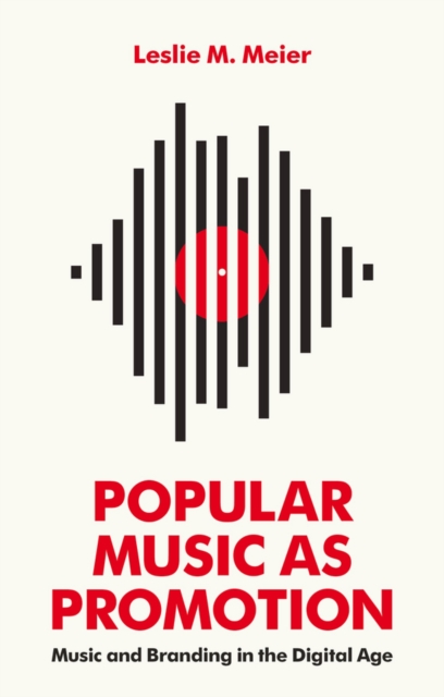 Popular Music as Promotion – Music and Branding in  the Digital Age Meier