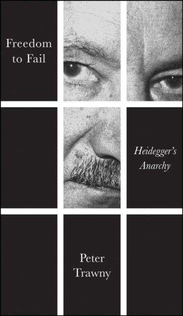 Freedom to Fail – Heidegger′s Anarchy Trawny Paperback Polity Press