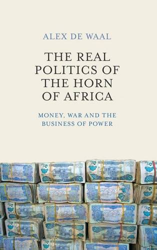 The Real Politics of the Horn of Africa – Money, War and the Business of Power