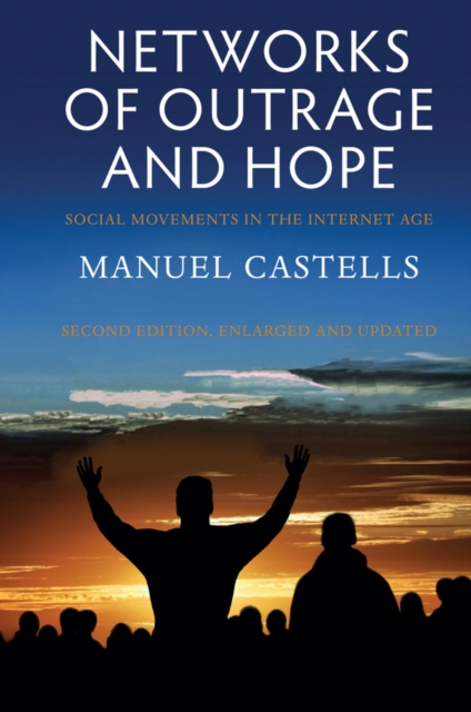 Networks of Outrage and Hope – Social Movements in the Internet Age 2e Castells