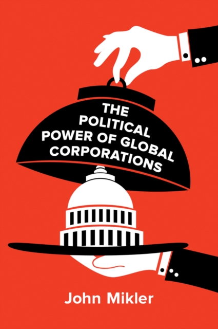 The Political Power of Global Corporations Mikler Hardback Polity Press