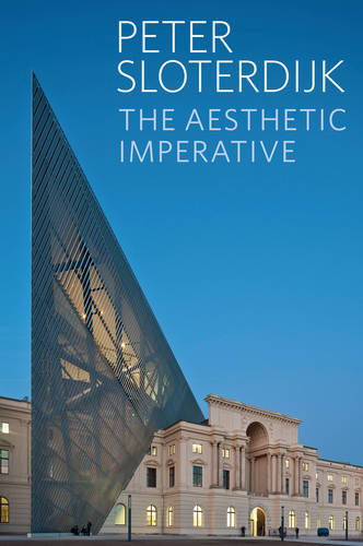 The Aesthetic Imperative – Writings on Art Sloterdijk Hardback Polity Press