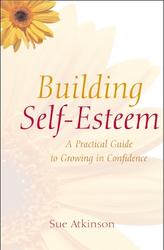 Building Self–Esteem – A Practical Guide to Growing in Confidence Atkinson