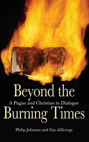 Beyond the Burning Times – A Pagan and Christian in Dialogue Johnson Dizerega