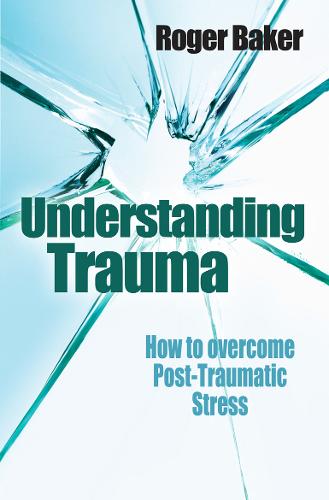 Understanding Trauma – How to overcome post–traumatic stress Baker Paperback