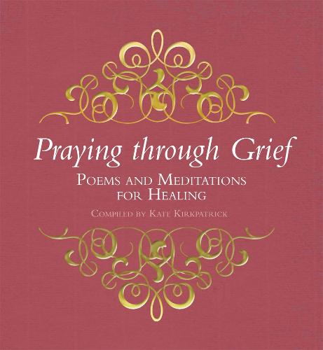 Praying through Grief – Poems and Meditations for Healing Kirkpatrick Hardback