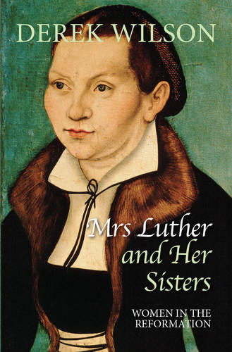 Mrs Luther and her sisters – Women in the Reformation Wilson Paperback