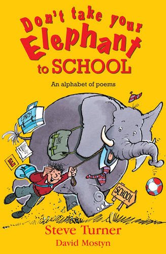 Don`t Take Your Elephant to School – All Kinds of Alphabet Poems Turner Mostyn