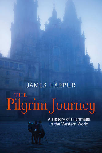 The Pilgrim Journey – A History of Pilgrimage in the Western World Harpur