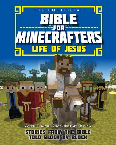 The Unofficial Bible for Minecrafters: Life of J – Stories from the Bible told …