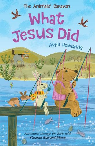 What Jesus Did – Adventures through the Bible with Caravan Bear and friends