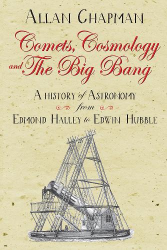 Comets, Cosmology and the Big Bang – A history of astronomy from Edmond Halley …