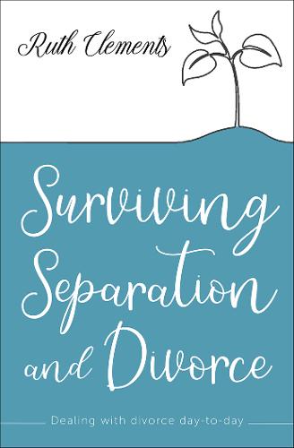 Surviving Separation and Divorce – Dealing with divorce day–to–day Clements