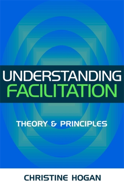Understanding Facilitation – Theory and Principles Hogan Paperback Kogan Page