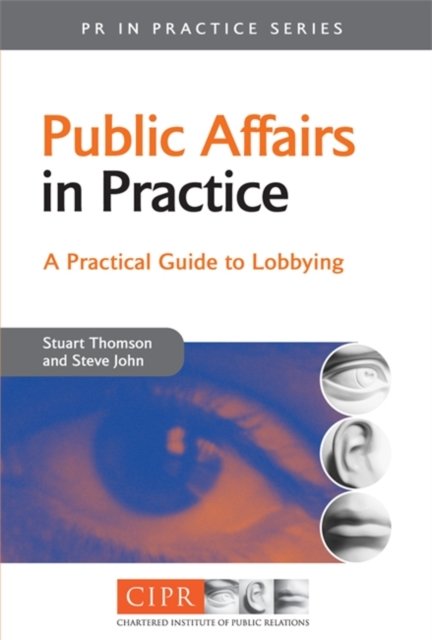 Public Affairs in Practice – A Practical Guide to Lobbying Thomson John