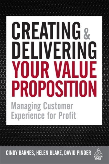 Creating and Delivering Your Value Proposition – Managing Customer Experience f…