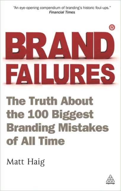 Brand Failures – The Truth About the 100 Biggest Branding Mistakes of All Time