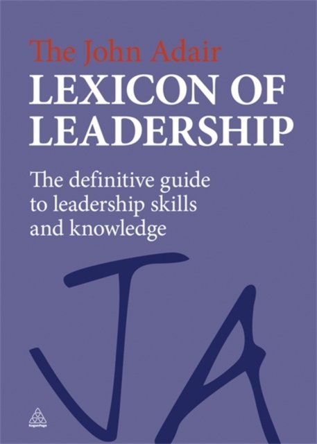 The John Adair Lexicon of Leadership – The Definitive Guide to Leadership Skill…