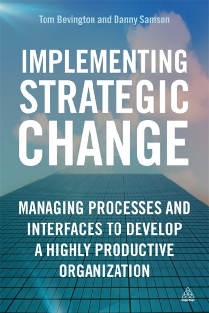 Implementing Strategic Change – Managing Processes and Interfaces to Develop a …