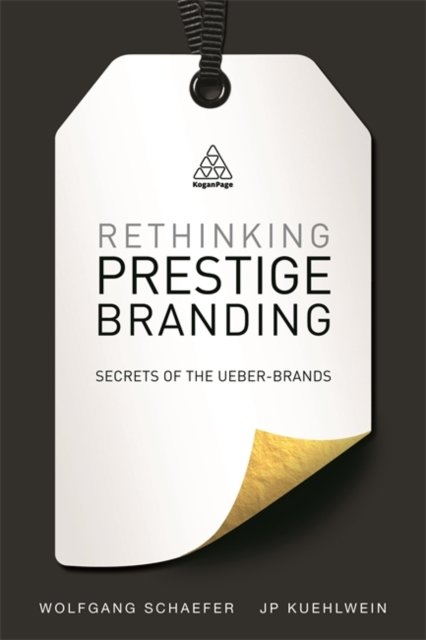 Rethinking Prestige Branding – Secrets of the Ueber–Brands Schaefer Kuehlwein