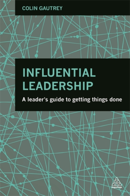 Influential Leadership – A Leader`s Guide to Getting Things Done Gautrey