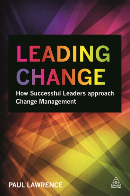 Leading Change – How Successful Leaders Approach Change Management Lawrence