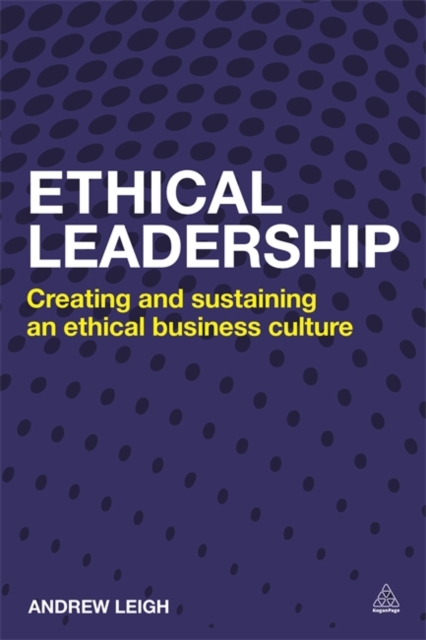 Ethical Leadership – Creating and Sustaining an Ethical Business Culture Leigh