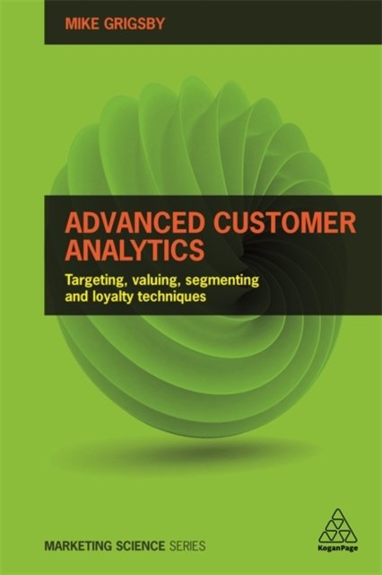 Advanced Customer Analytics – Targeting, Valuing, Segmenting and Loyalty Techni…