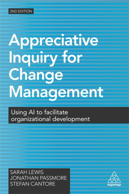 Appreciative Inquiry for Change Management – Using AI to Facilitate Organizatio…