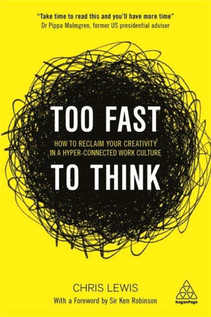 Too Fast to Think – How to Reclaim Your Creativity in a Hyper–connected Work Cu…