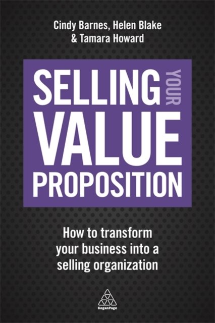 Selling Your Value Proposition – How to Transform Your Business into a Selling …