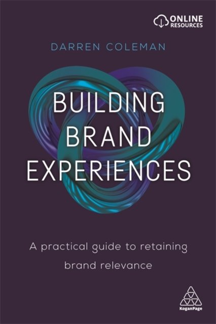 Building Brand Experiences – A Practical Guide to Retaining Brand Relevance